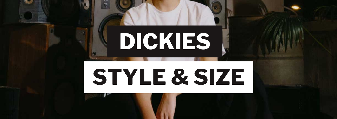 Dickies: Style and Size Guide